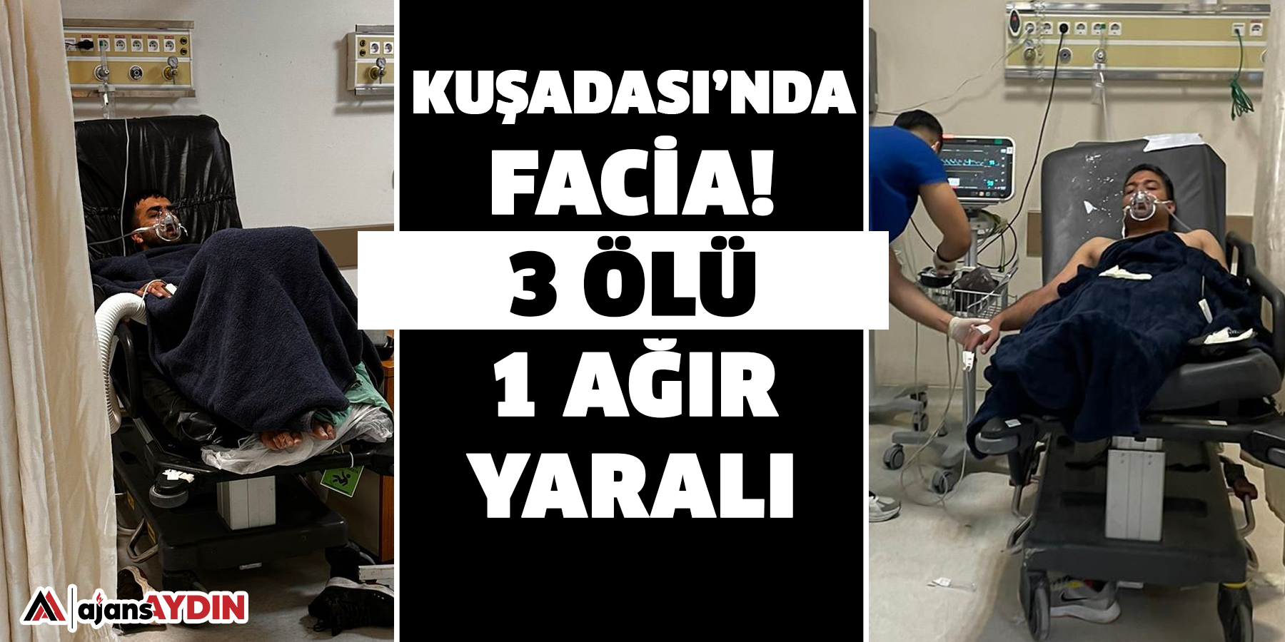 Kuşadası’nda facia!  3 ölü 1 ağır yaralı