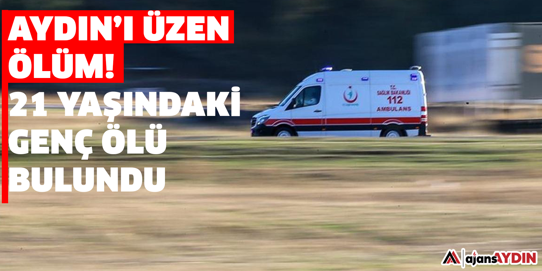 Aydın’ı üzen ölüm!  21 yaşındaki genç ölü bulundu