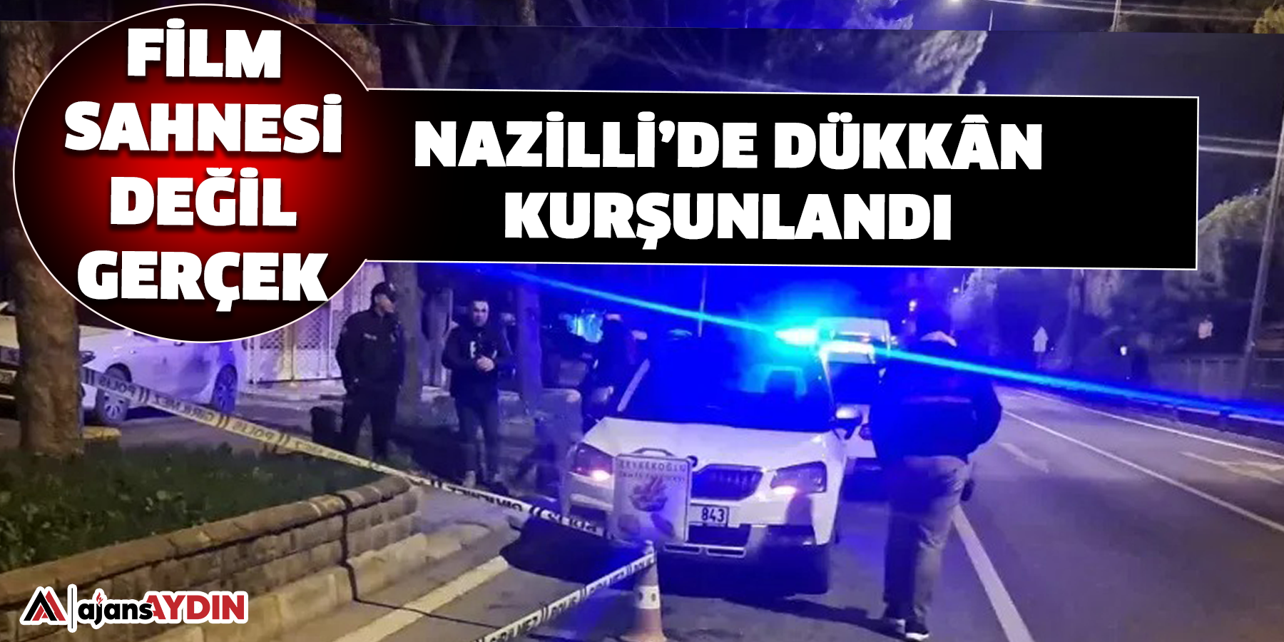 Film sahnesi değil gerçek:  Nazilli’de dükkân kurşunlandı