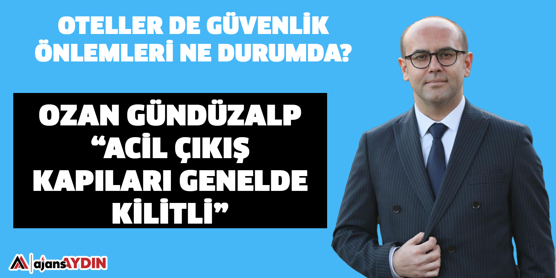 Oteller de güvenlik önlemleri ne durumda? Ozan Gündüzalp, “Acil çıkış kapıları genelde kilitli”