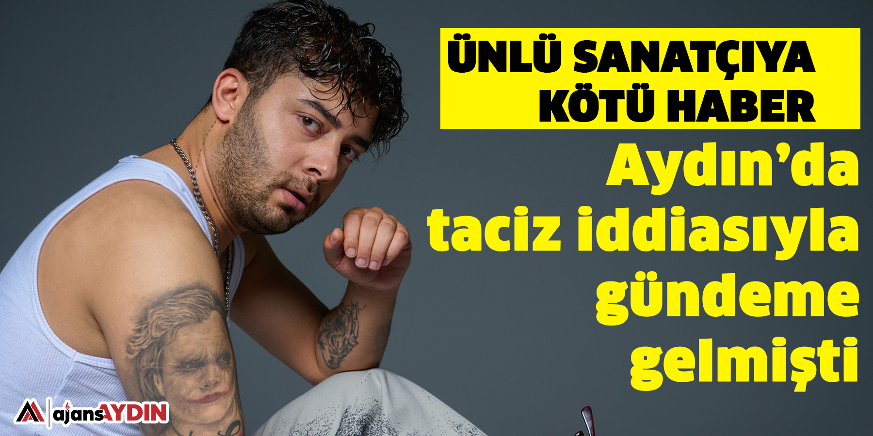 Ünlü sanatçıya kötü haber Aydın’daki taciz iddiasıyla gündeme gelmişti.