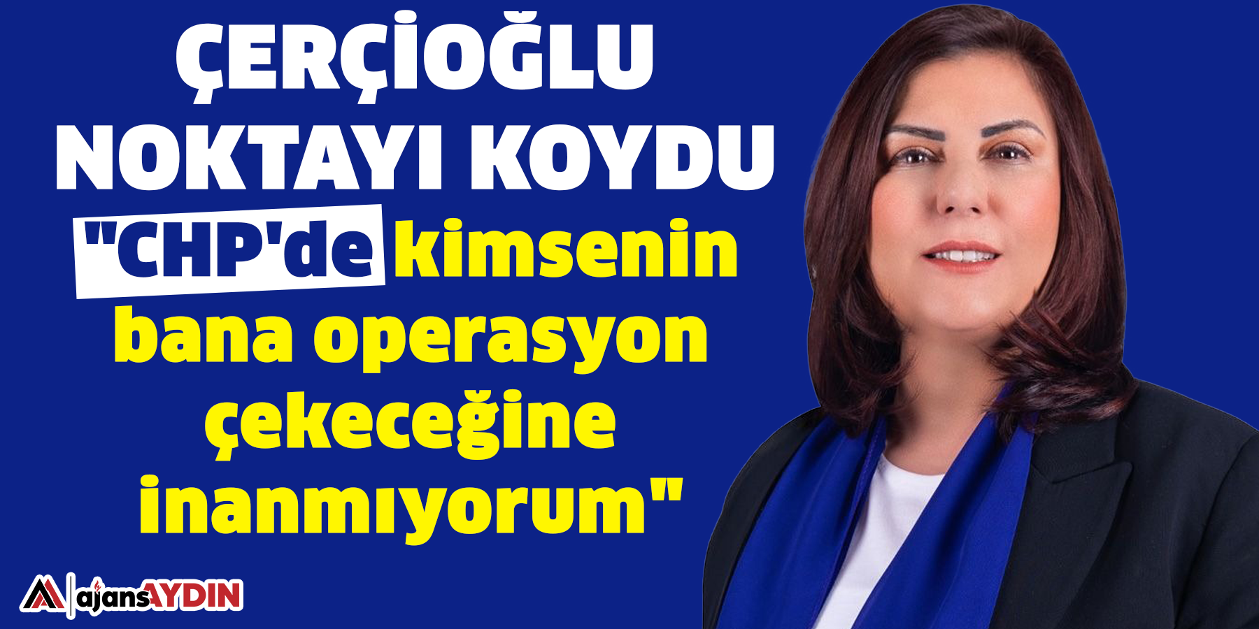 Çerçioğlu noktayı koydu:  "CHP'de bana kimsenin operasyon çekeceğine inanmıyorum"