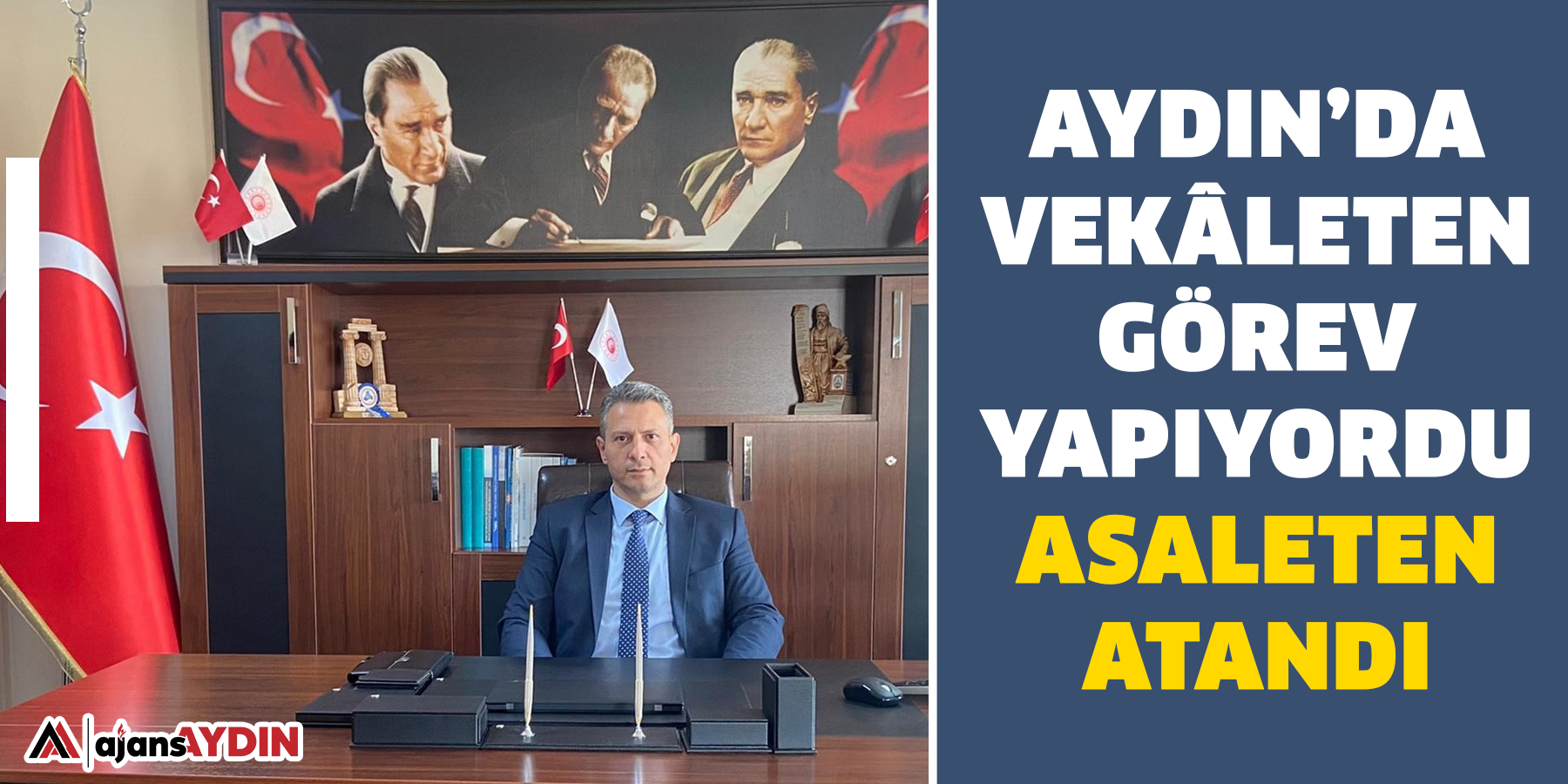 Aydın’da Vekâleten Görev Yapıyordu Asaleten Atandı