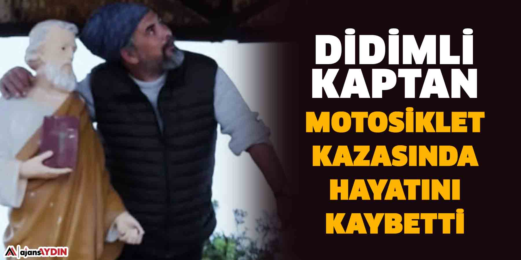 Didimli kaptan motosiklet kazasında hayatını kaybetti