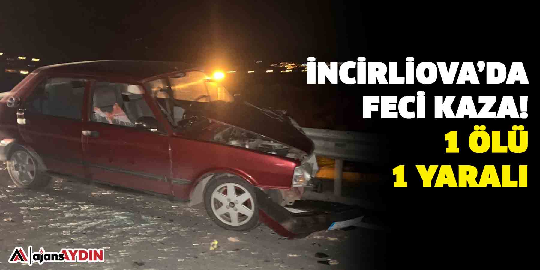 İncirliova’da feci kaza!1 ölü,1 yaralı