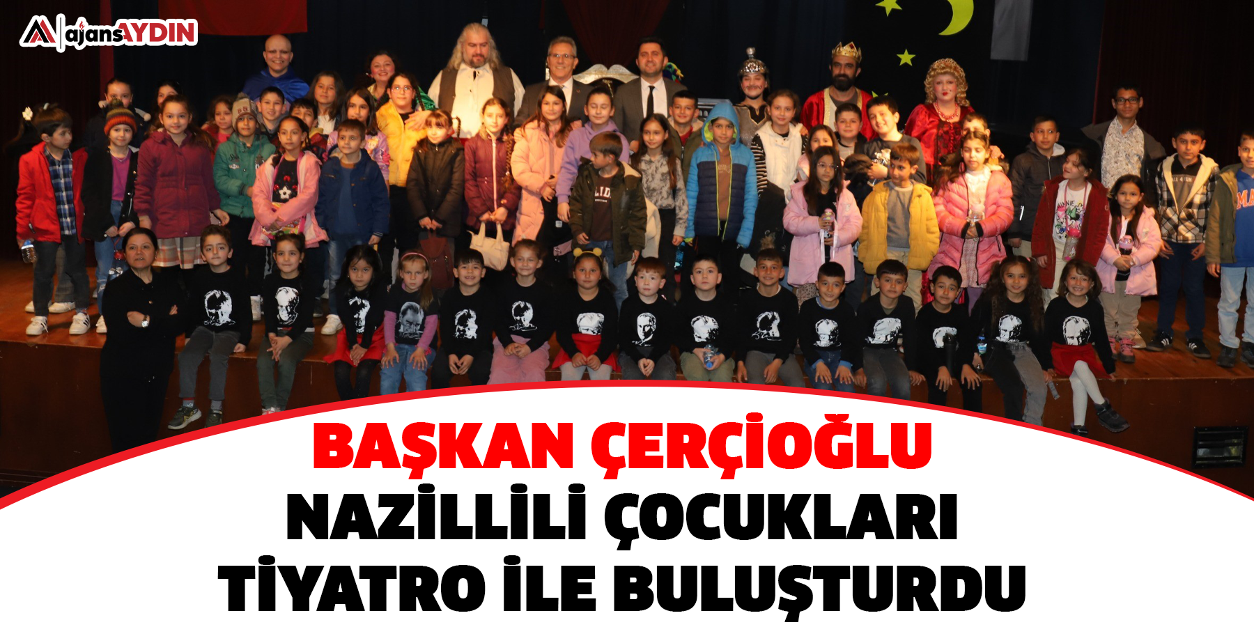 Başkan Çerçioğlu Nazillili çocukları tiyatro ile buluşturdu