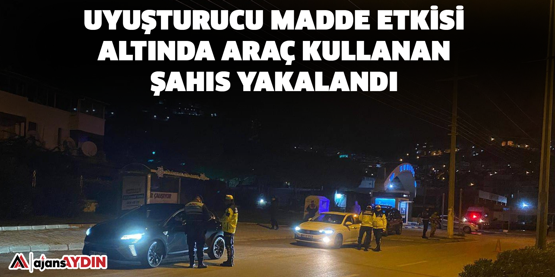 Uyuşturucu madde etkisi altında araç kullanan şahıs yakalandı