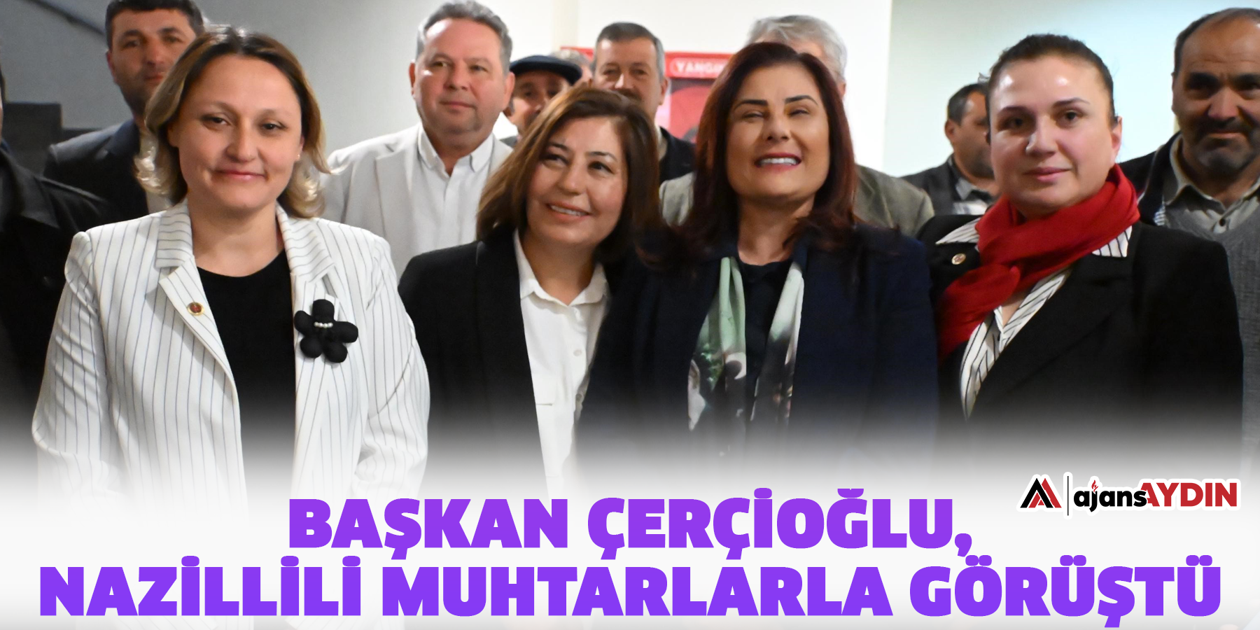 Başkan Çerçioğlu, Nazillili muhtarlarla görüştü