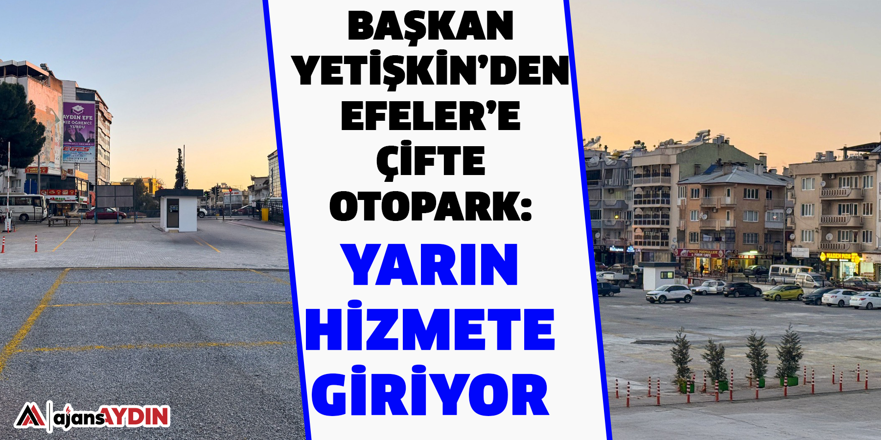 Başkan Yetişkin’den Efeler’e Çifte Otopark: Yarın Hizmete Giriyor