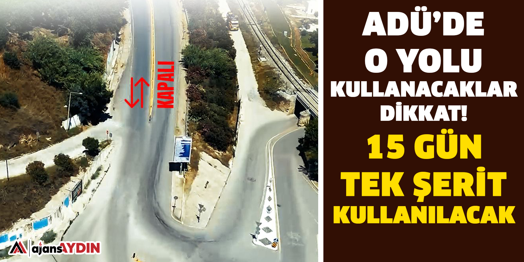 ADÜ’de o yolu kullanacaklar dikkat! 15 gün tek şerit kullanılacak