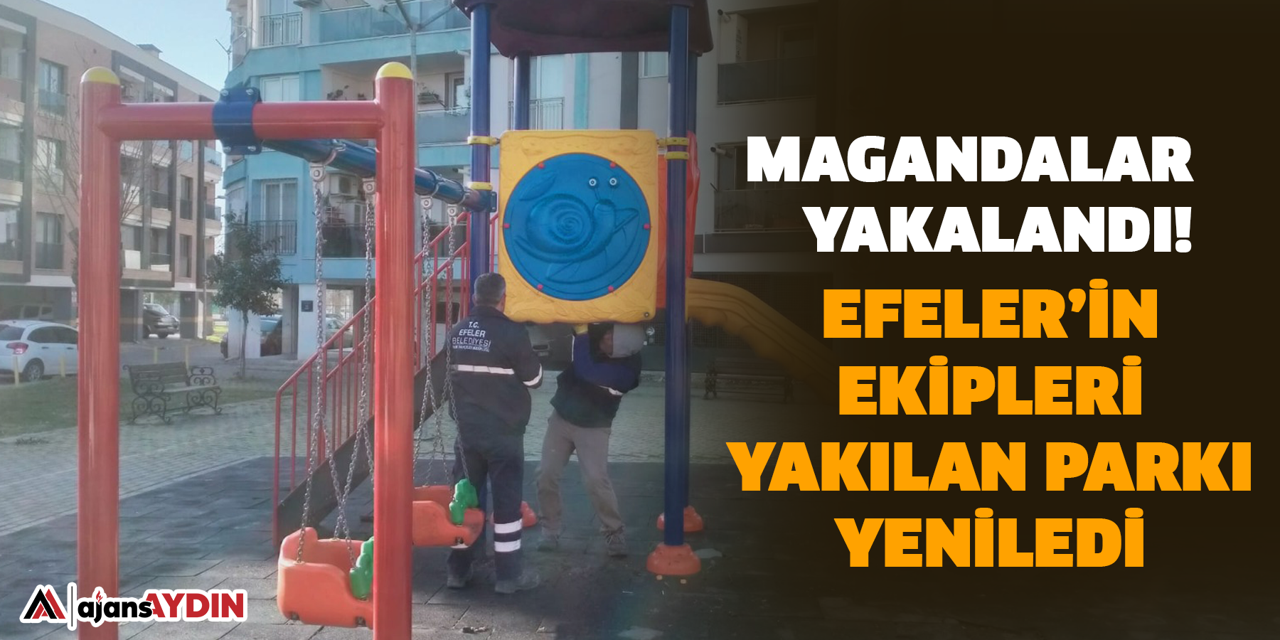 Magandalar yakalandı!  Efeler’in Ekipleri Yakılan Parkı yeniledi