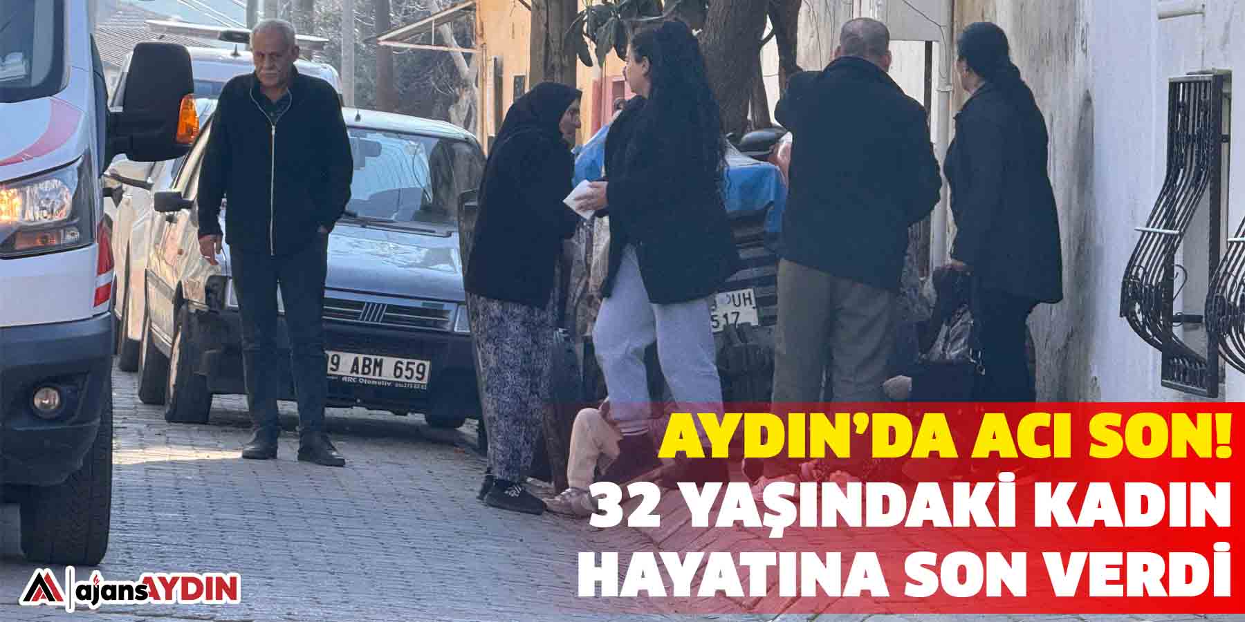 Aydın’da acı son!  32 yaşındaki kadın hayatına son verdi