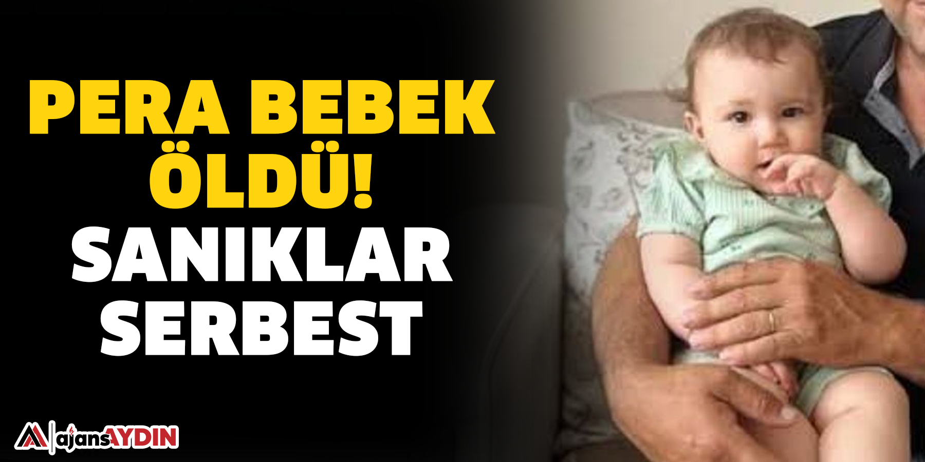 Pera bebek öldü Sanıklar serbest kaldı