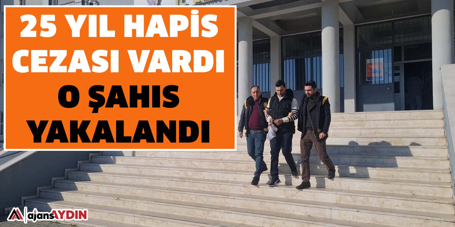 25 Yıl Hapis Cezası Vardı:  O şahıs yakalandı