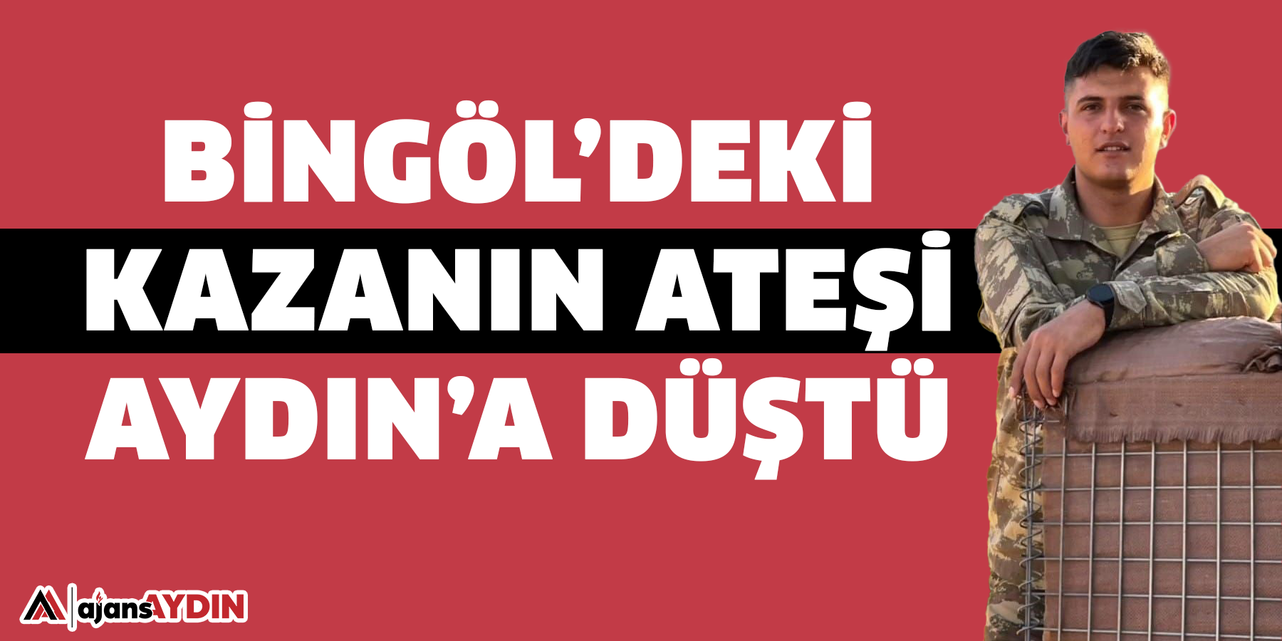 Bingöl’deki kazanın ateşi Aydın’a düştü