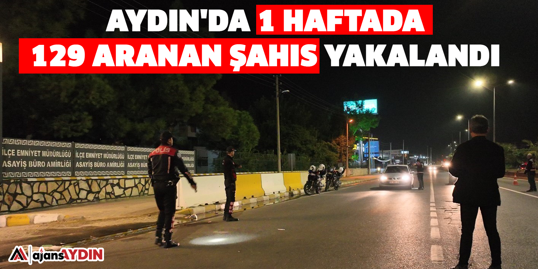 Aydın'da 1 haftada 129 aranan şahıs yakalandı