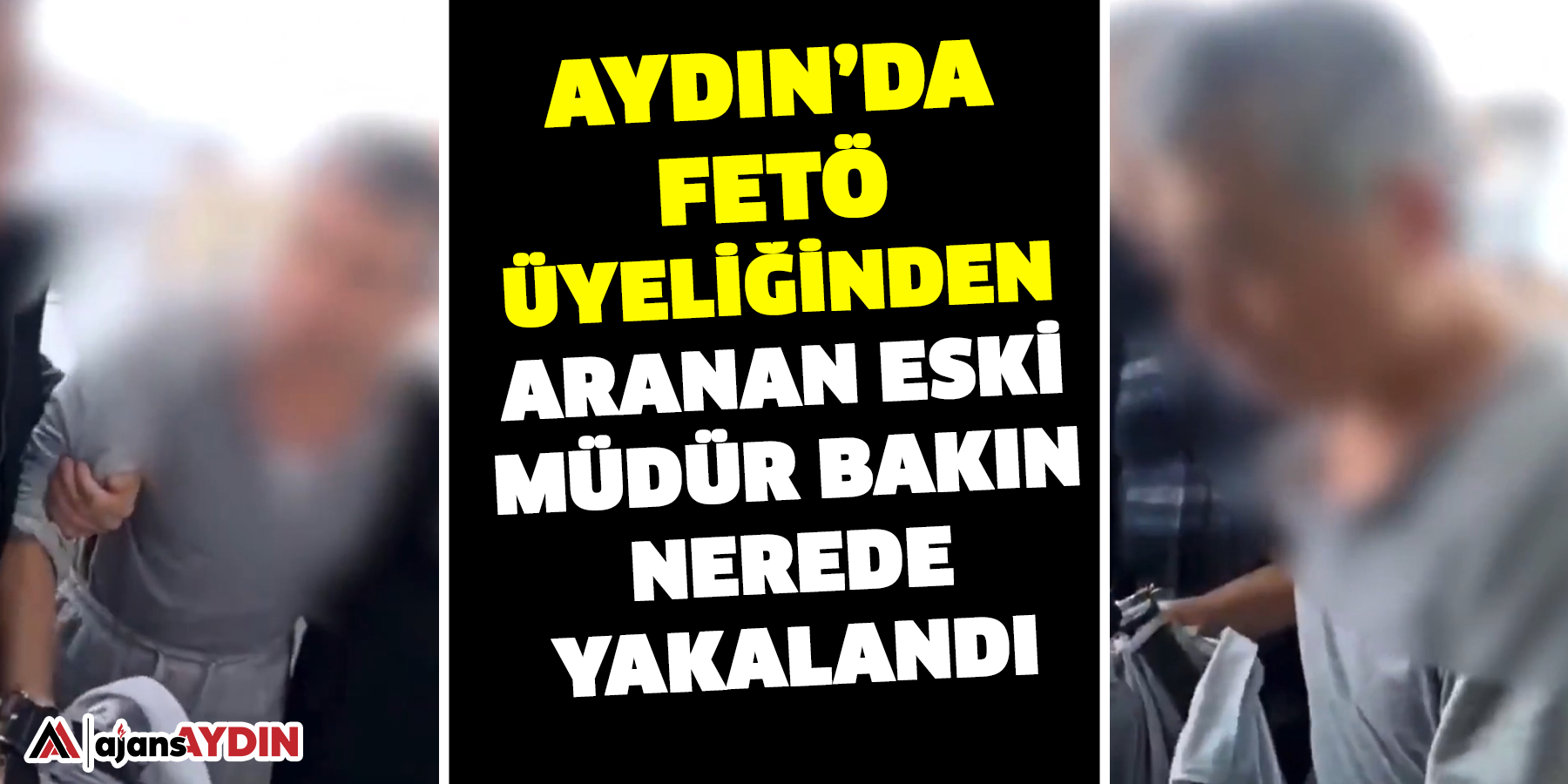 Aydın’da FETÖ üyeliğinden aranan eski müdür bakın nerede yakalandı