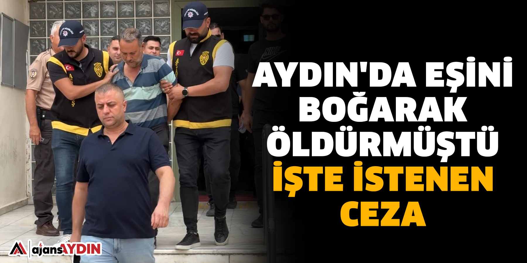 Aydın’da eşini boğan şahsın cezası belli oldu