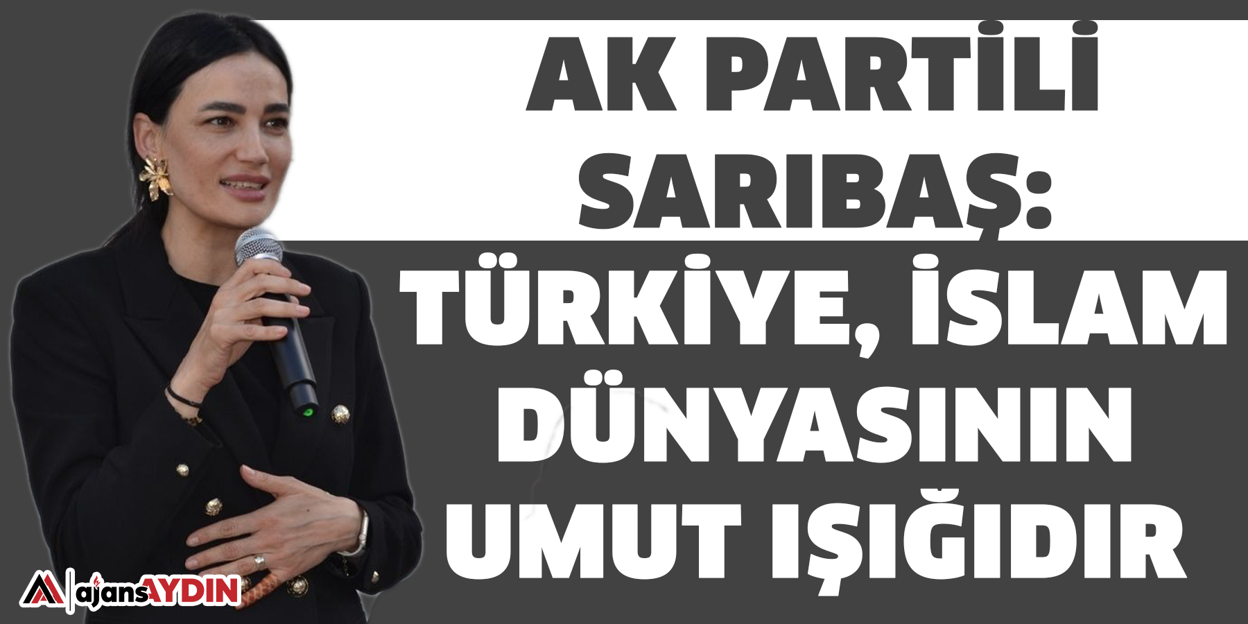 AK Partili Sarıbaş: Türkiye, İslam dünyasının umut ışığıdır