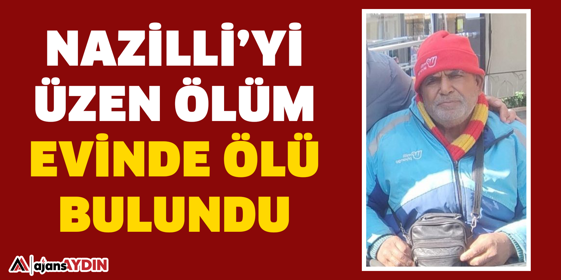 Nazilli’yi üzen ölüm  Evinde ölü bulundu