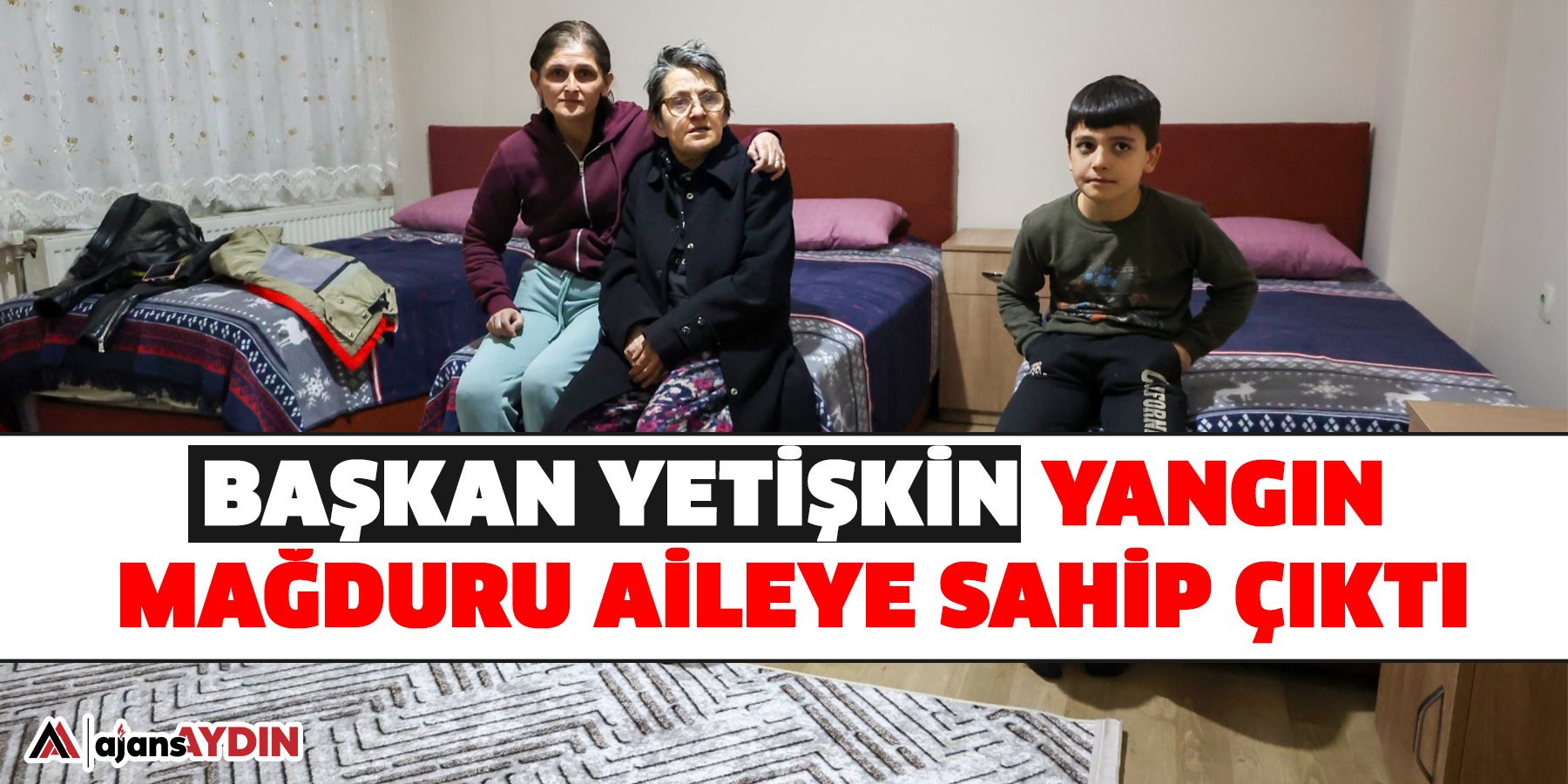 Başkan Yetişkin Yangın Mağduru Aileye Sahip Çıktı