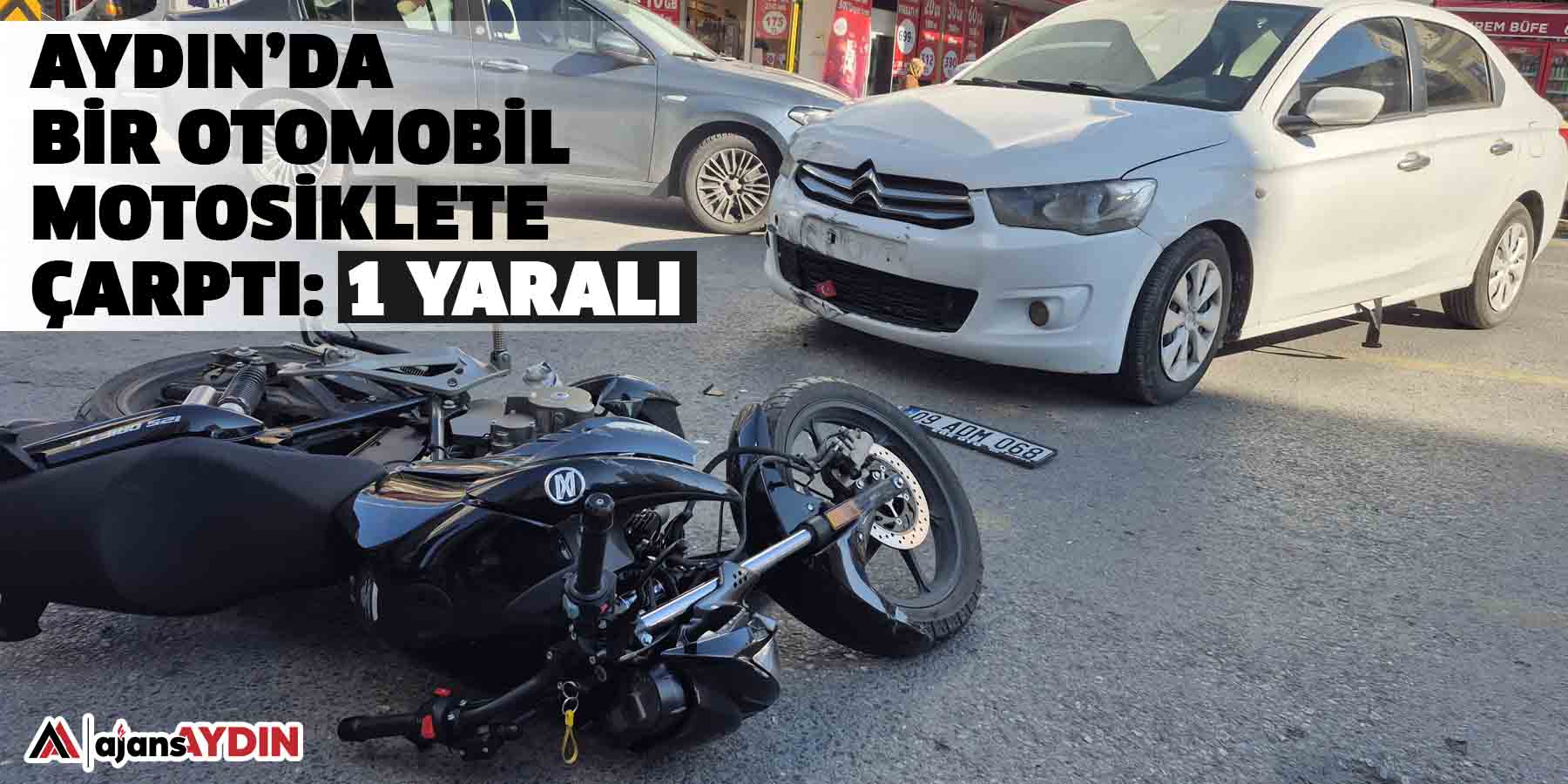 Aydın’da bir otomobil motosiklete çarptı: 1 yaralı