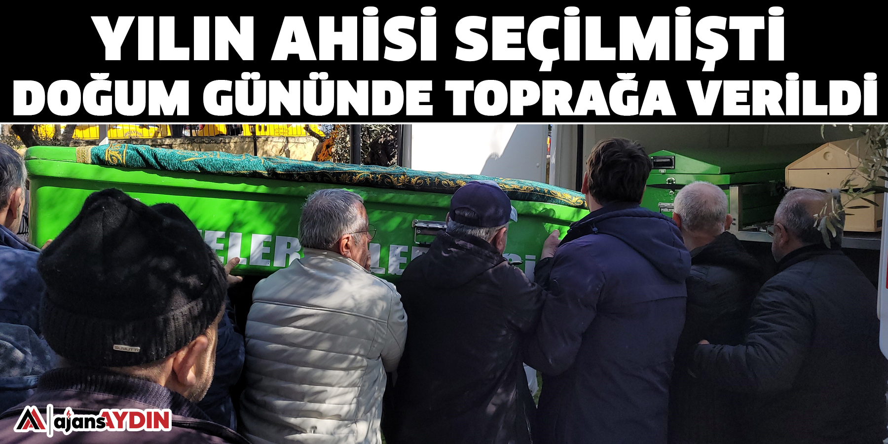 Yılın ahisi seçilmişti, doğum gününde toprağa verildi