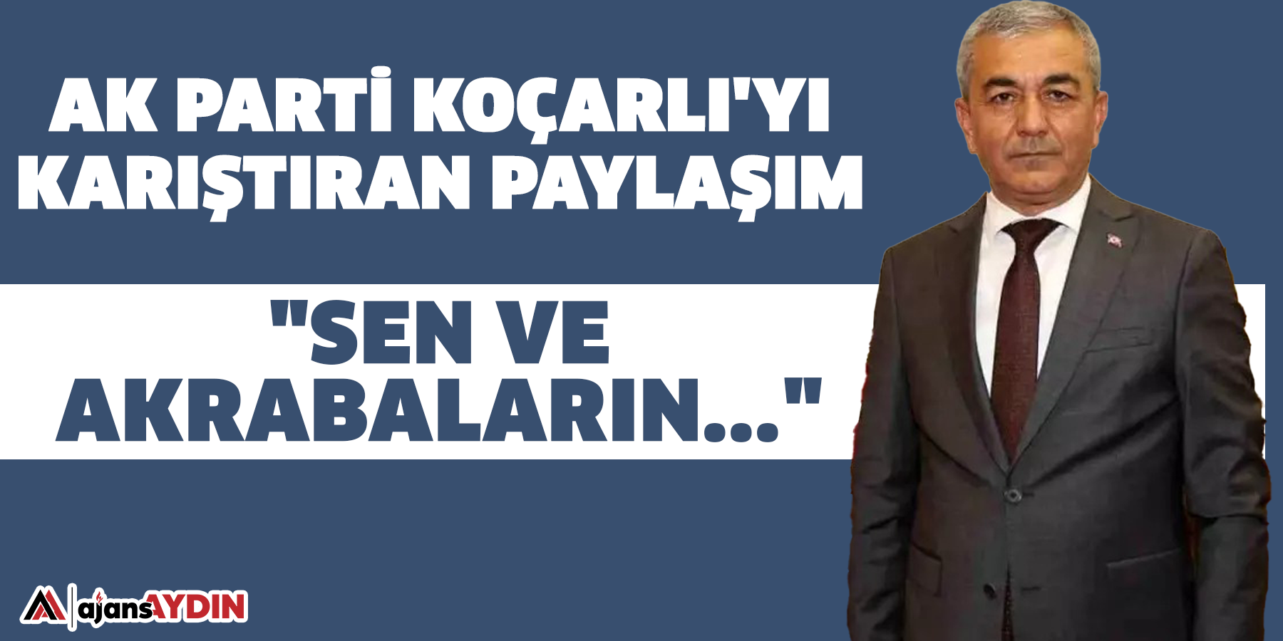 AK Parti Koçarlı'yı karıştıran paylaşım! "Sen ve akrabaların..."