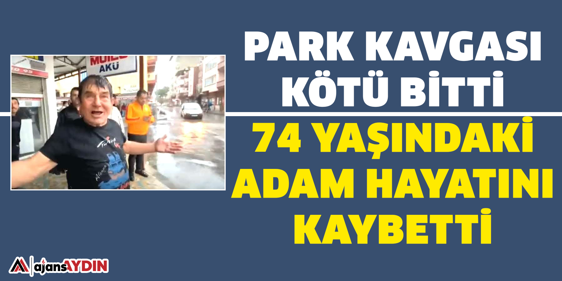 Park kavgası kötü bitti:  74 yaşındaki adam hayatını kaybetti