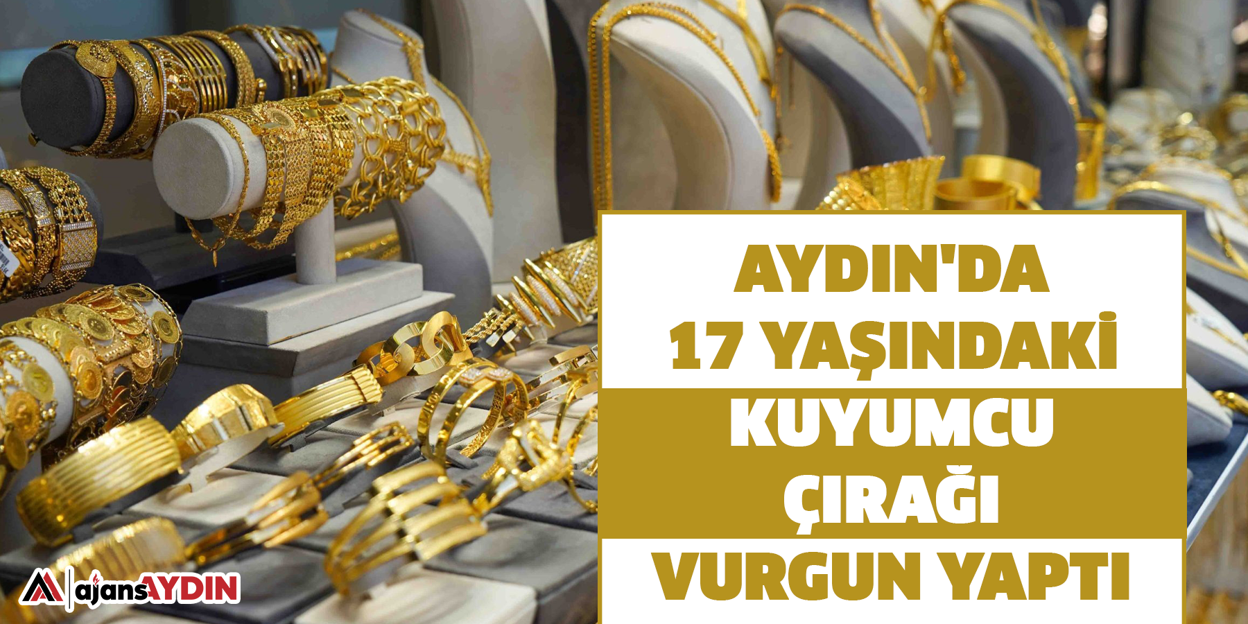 Aydın'da 17 yaşındaki kuyumcu çırağı vurgun yaptı