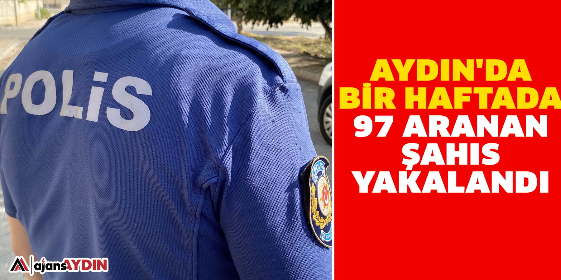 Aydın'da bir haftada 97 aranan şahıs yakalandı