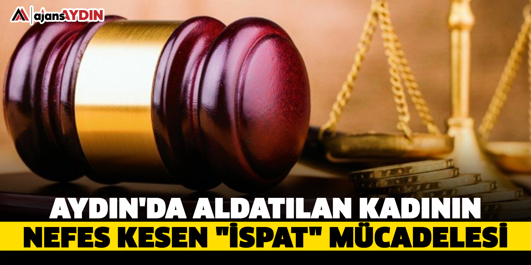 Aydın'da aldatılan kadının nefes kesen "ispat" mücadelesi