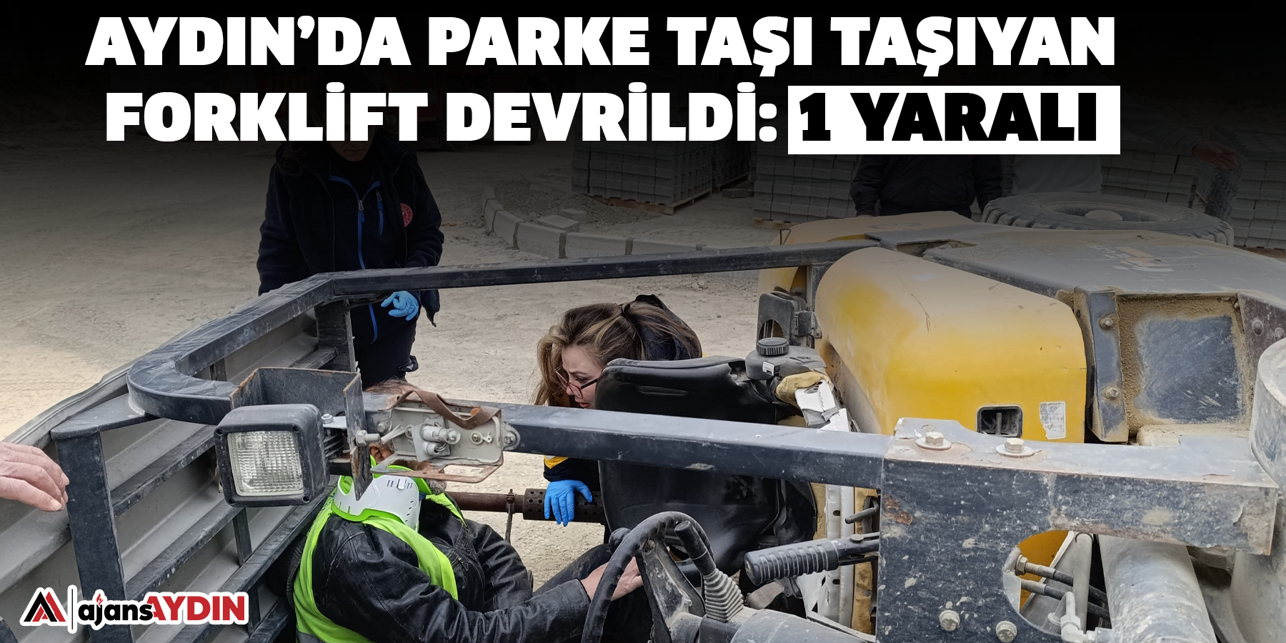 Aydın’da parke taşı taşıyan forklift devrildi: 1 yaralı