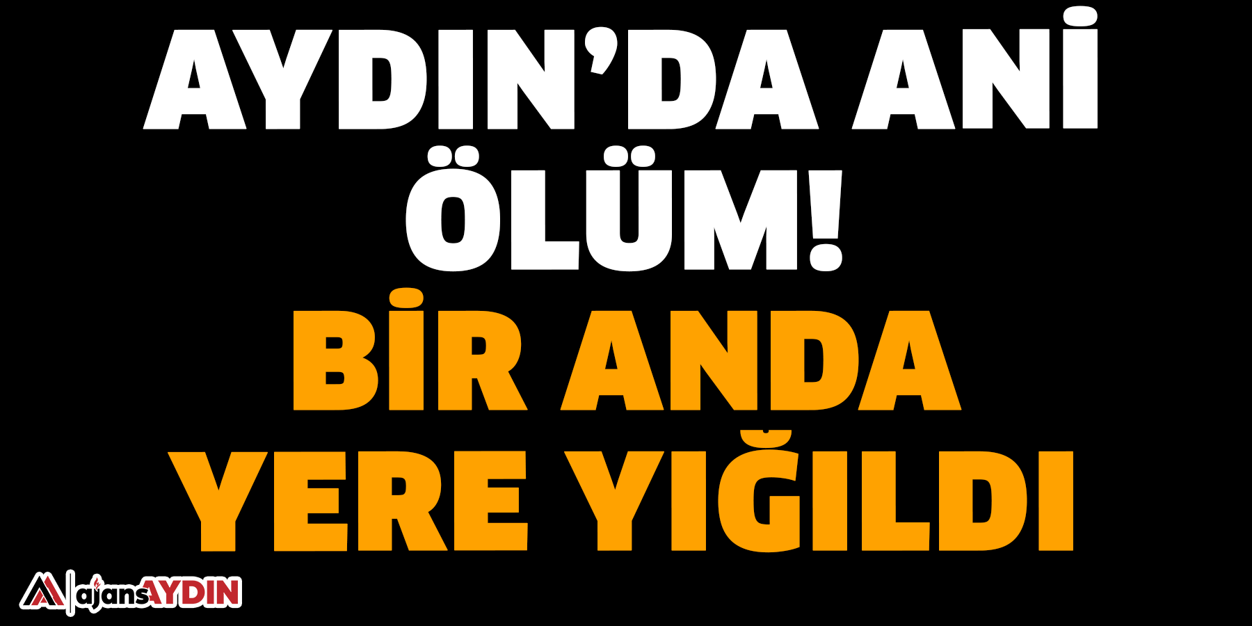 Aydın’da ani ölüm!  Bir anda yere yığıldı