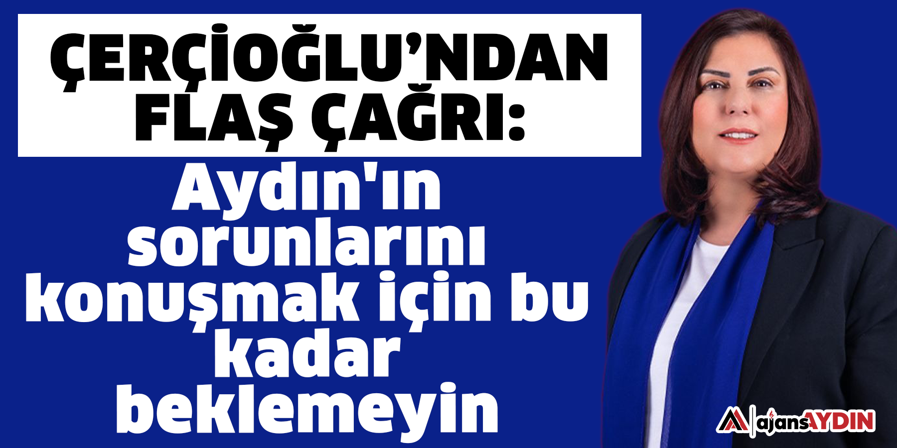 Çerçioğlu’ndan flaş çağrı: Aydın'ın sorunlarını konuşmak için bu kadar beklemeyin