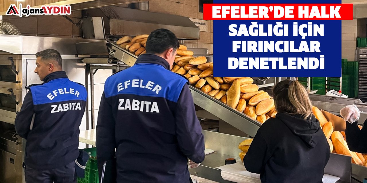 Efeler’de halk sağlığı için fırıncılar denetlendi