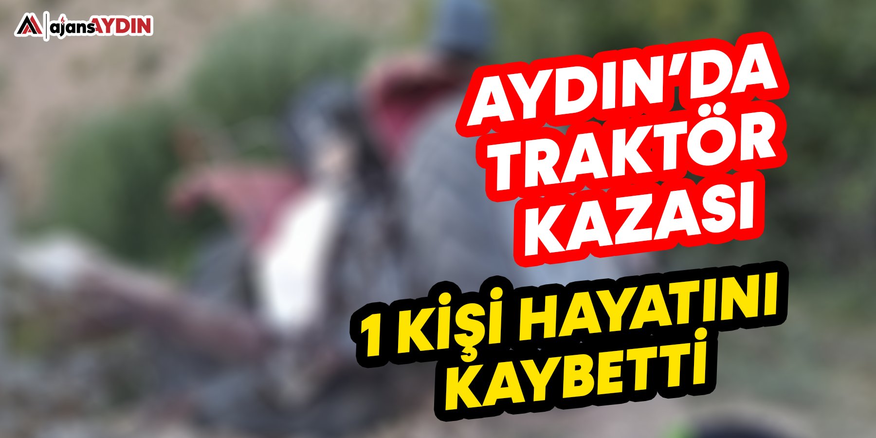 Aydın'da traktör kazası: 1 ölü