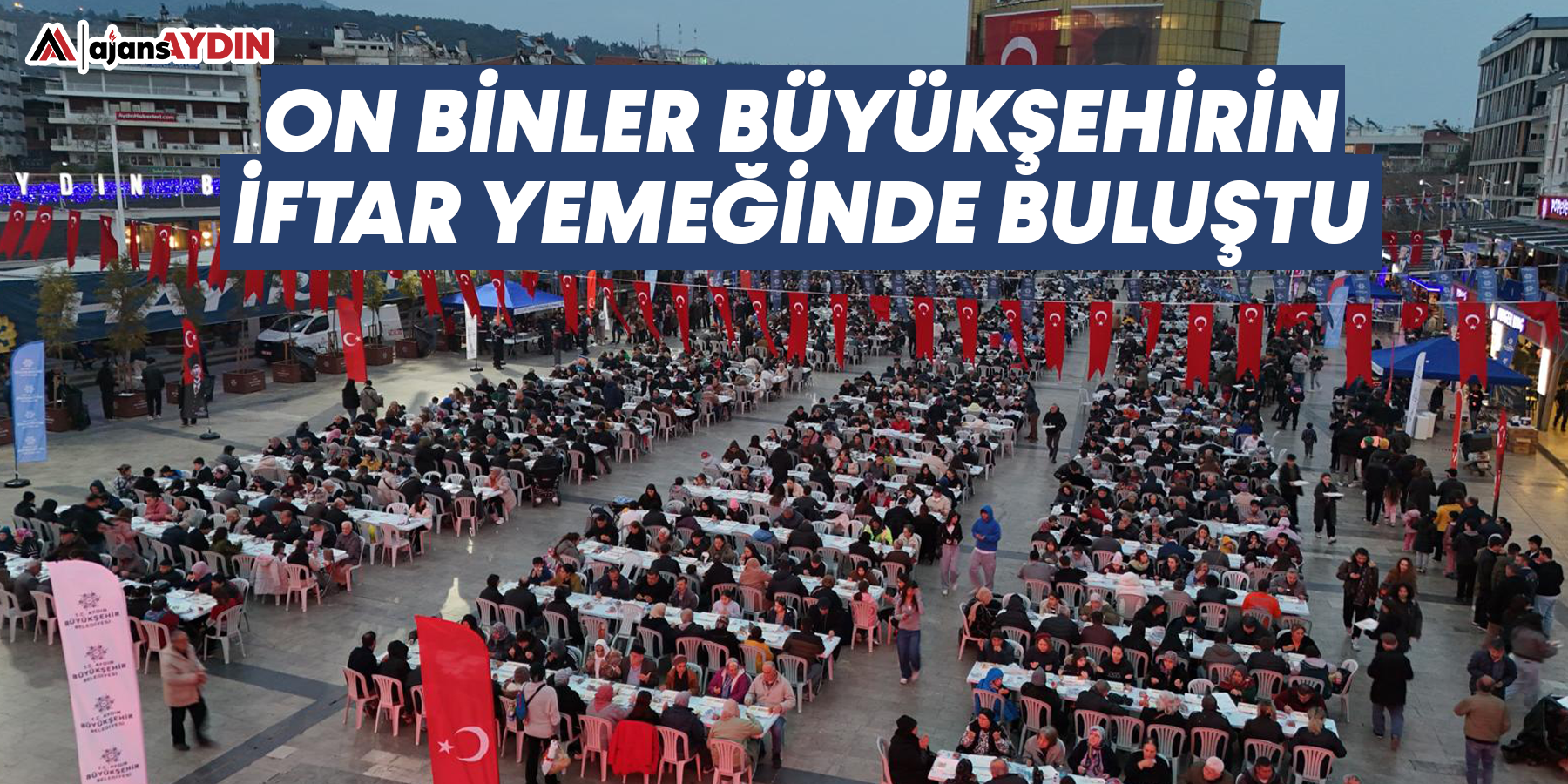 On binler büyükşehirin iftar yemeğinde buluştu