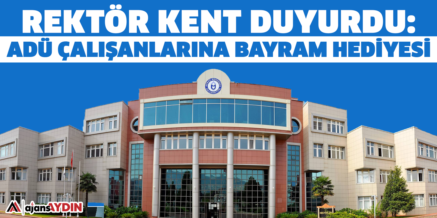 Rektör Kent duyurdu: ADÜ çalışanlarına bayram hediyesi