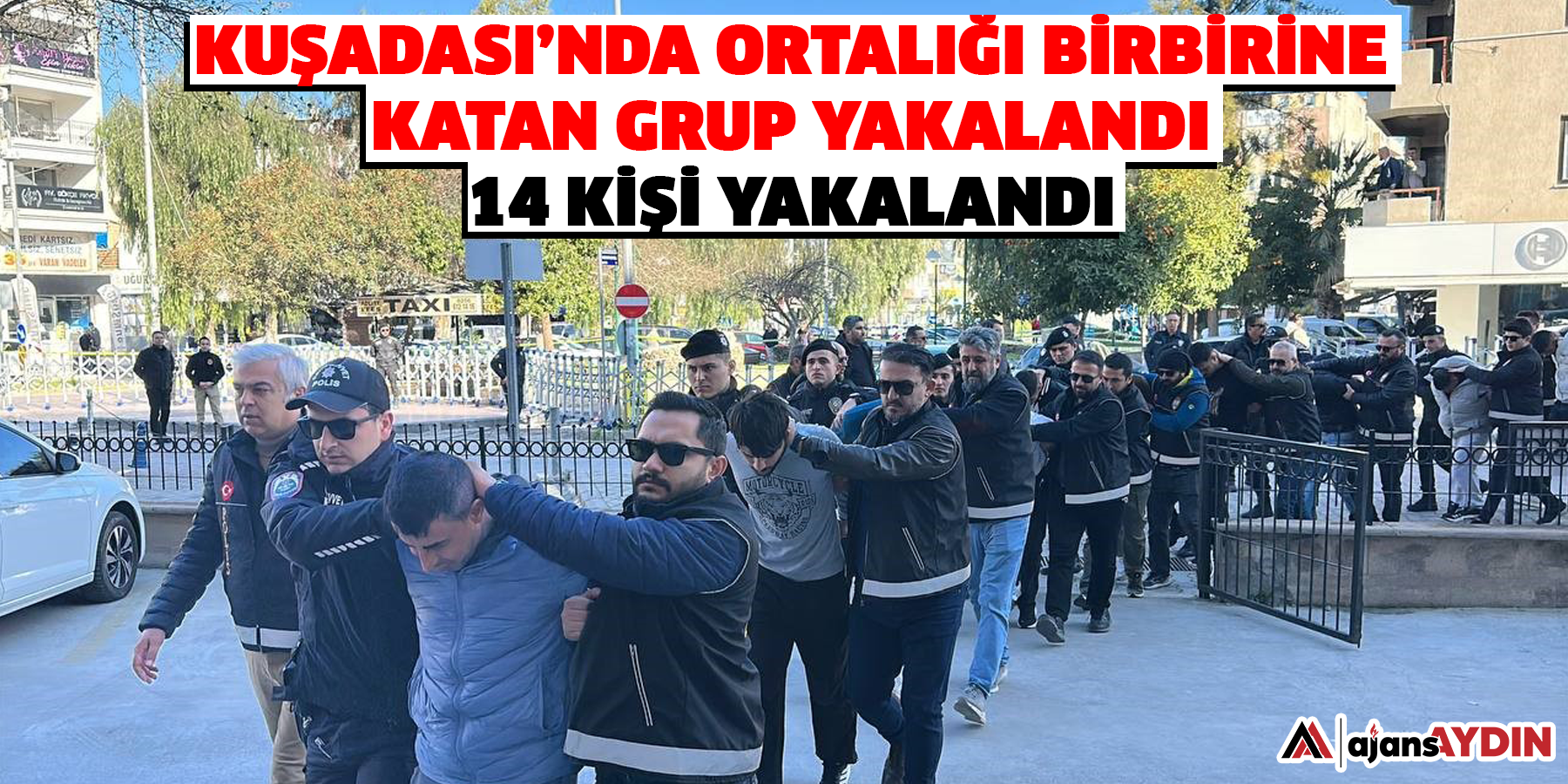 Kuşadası’nda ortalığı birbirine katan grup yakalandı: 14 kişi yakalandı