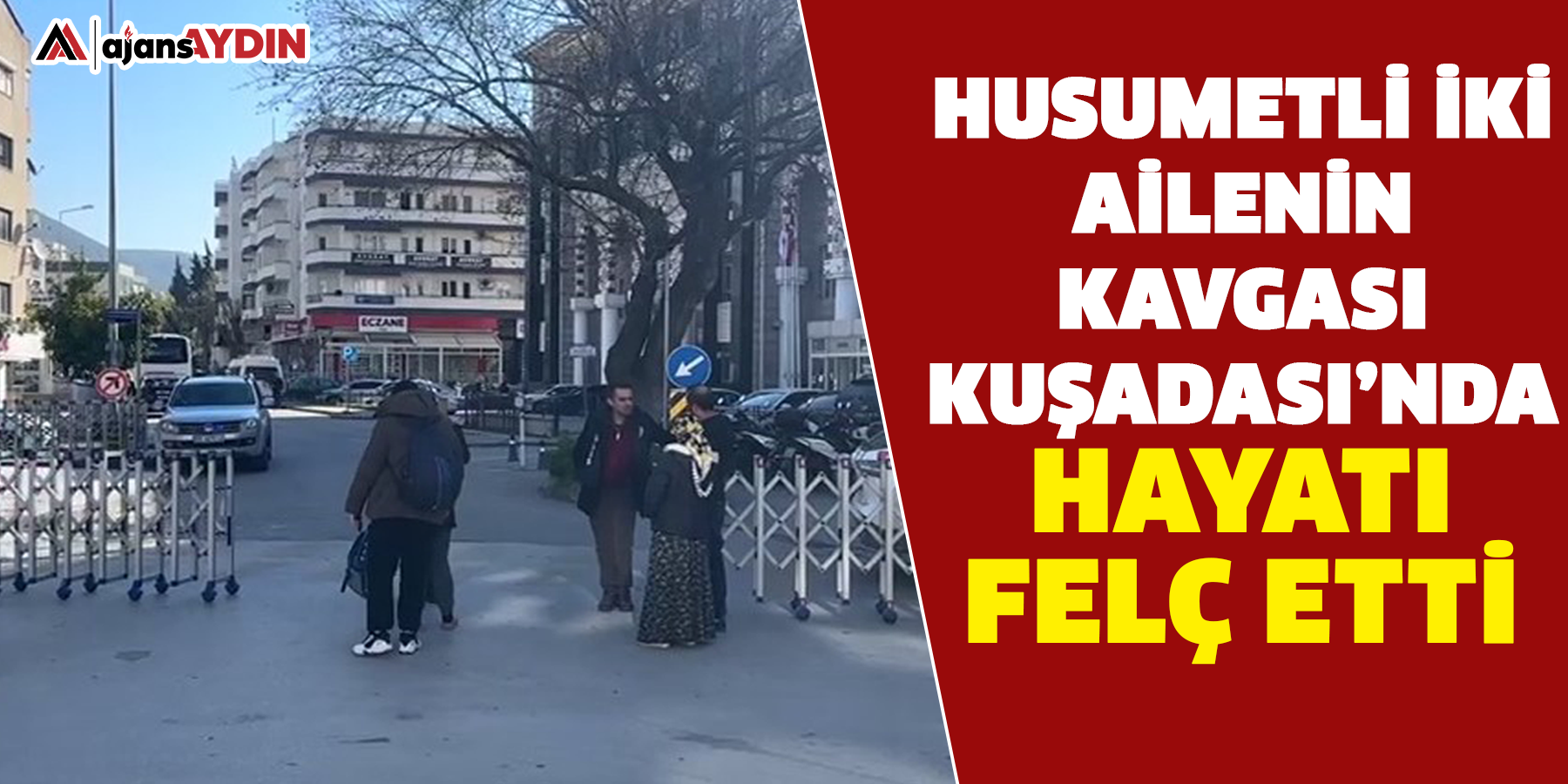 Husumetli iki ailenin kavgası Kuşadası’nda hayatı felç etti