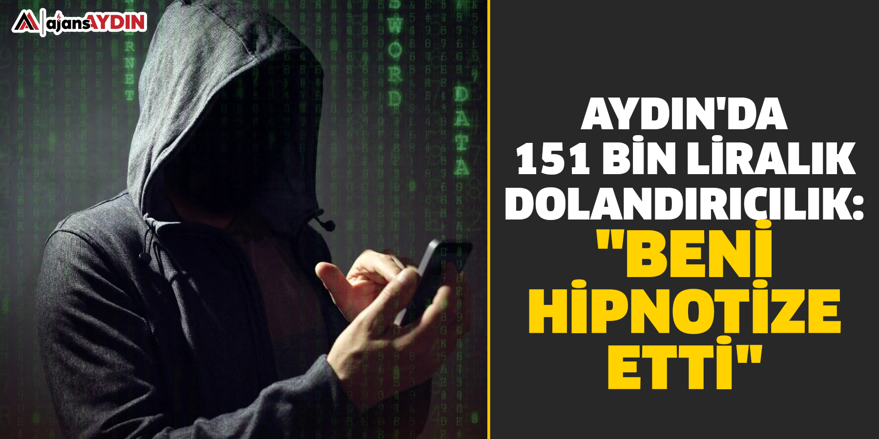 Aydın'da 151 bin Liralık Dolandırıcılık: "Beni Hipnotize Etti"