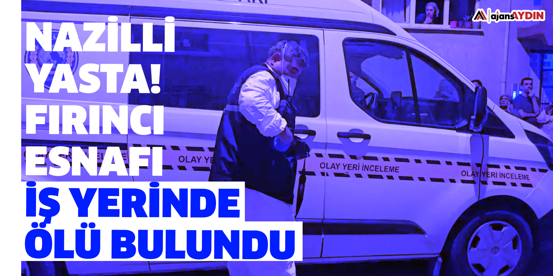 Nazilli yasta! Fırıncı esnafı iş yerinde ölü bulundu