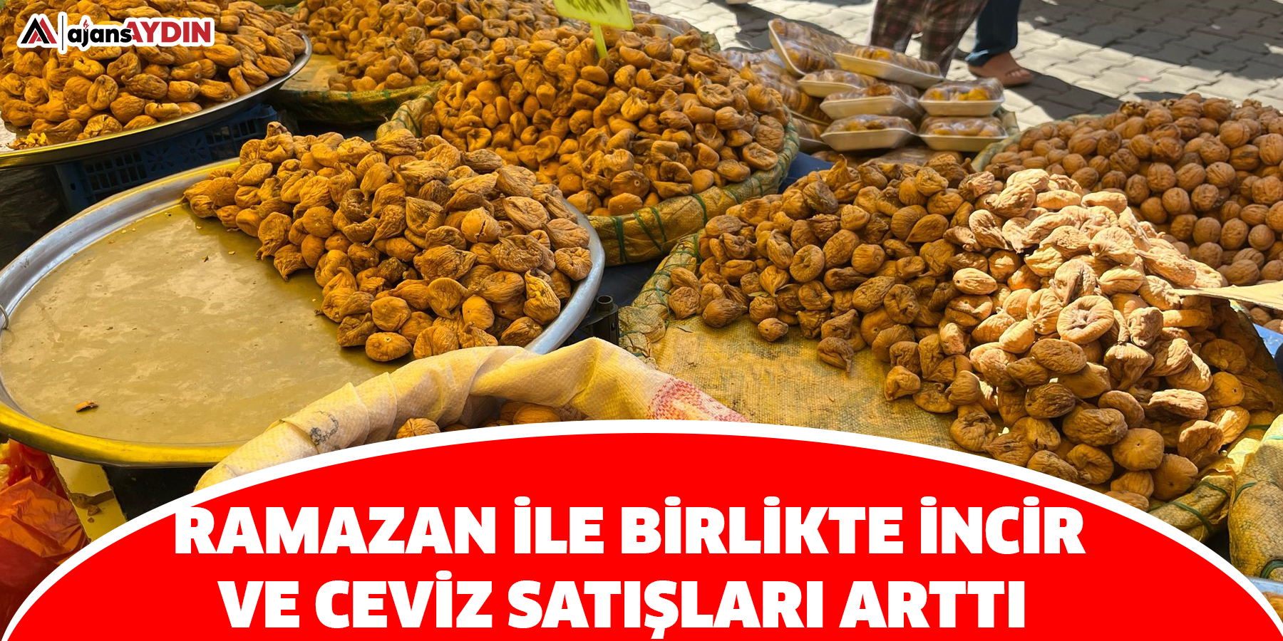 Ramazan ile birlikte incir ve ceviz satışları arttı