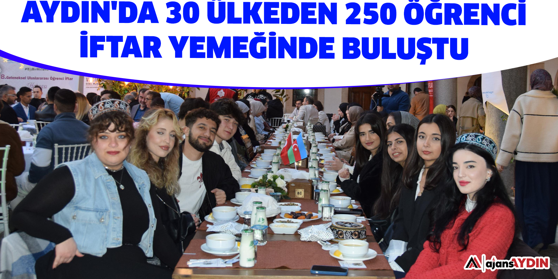 Aydın’da 30 ülkeden 250 öğrenci iftar yemeğinde buluştu ,