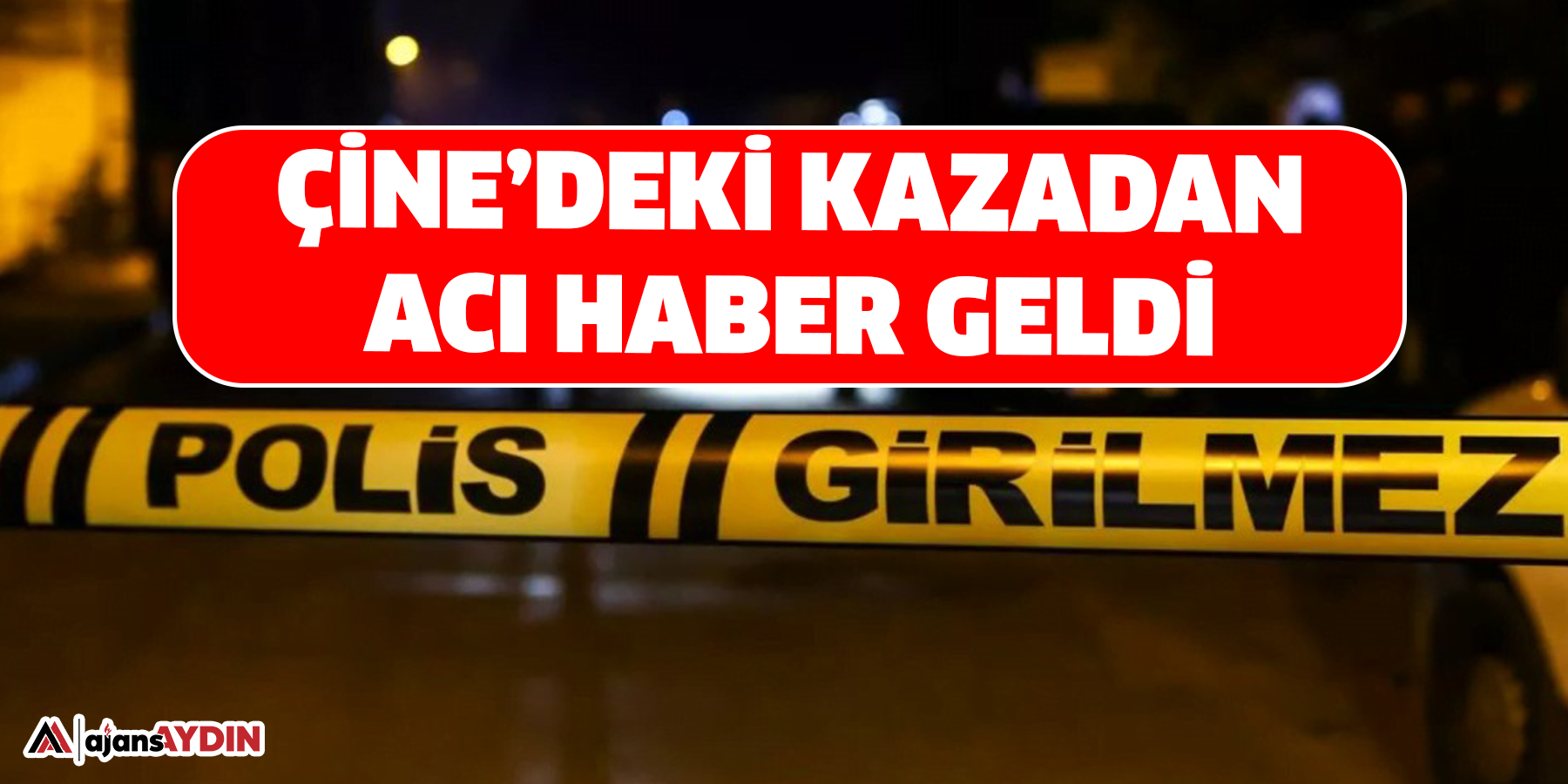 Çine’deki Kazadan! Acı Haber Geldi