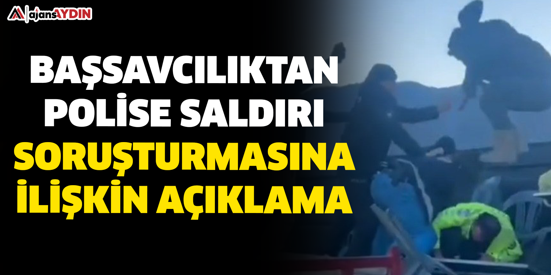 Başsavcılıktan kavgayı ayıran polise saldırı ile ilgili soruşturmaya ilişkin açıklama