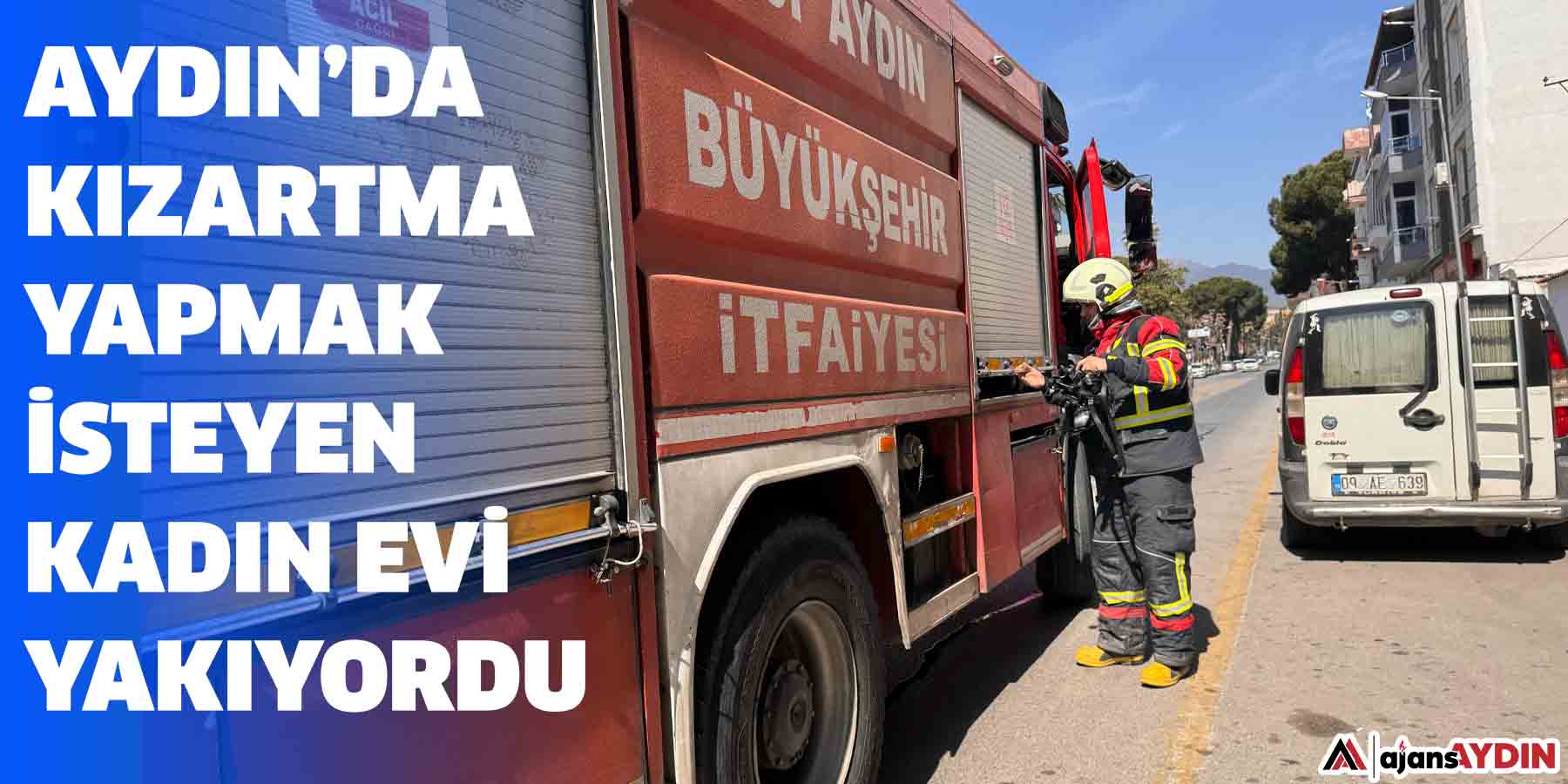 Aydın’da kızartma yapmak isteyen kadın evi yakıyordu