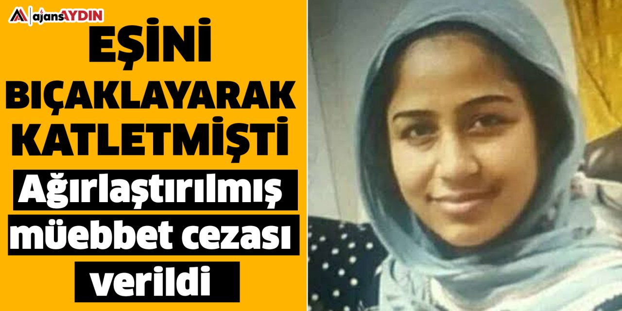 Eşini bıçaklayarak katletmişti  Ağırlaştırılmış müebbet cezası verildi