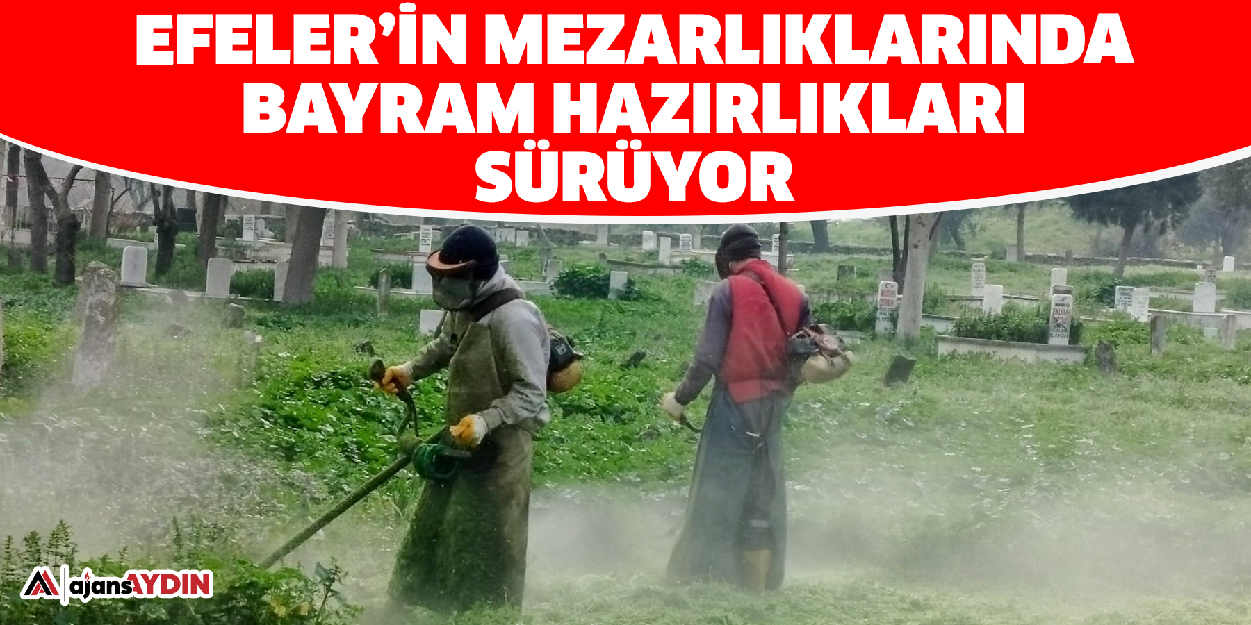 Efeler’in Mezarlıklarında Bayram Hazırlıkları Sürüyor